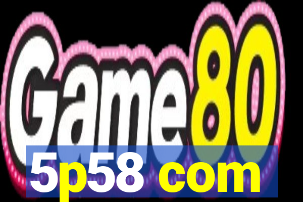5p58 com